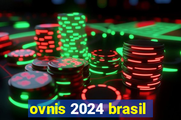 ovnis 2024 brasil